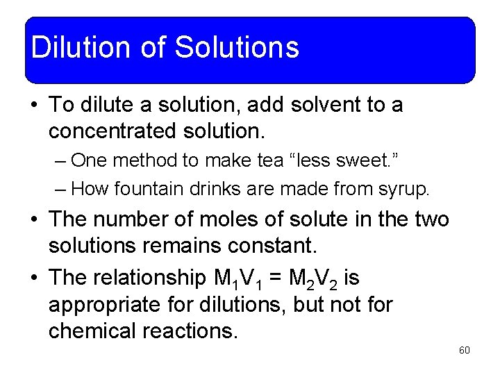 Dilution of Solutions • To dilute a solution, add solvent to a concentrated solution.