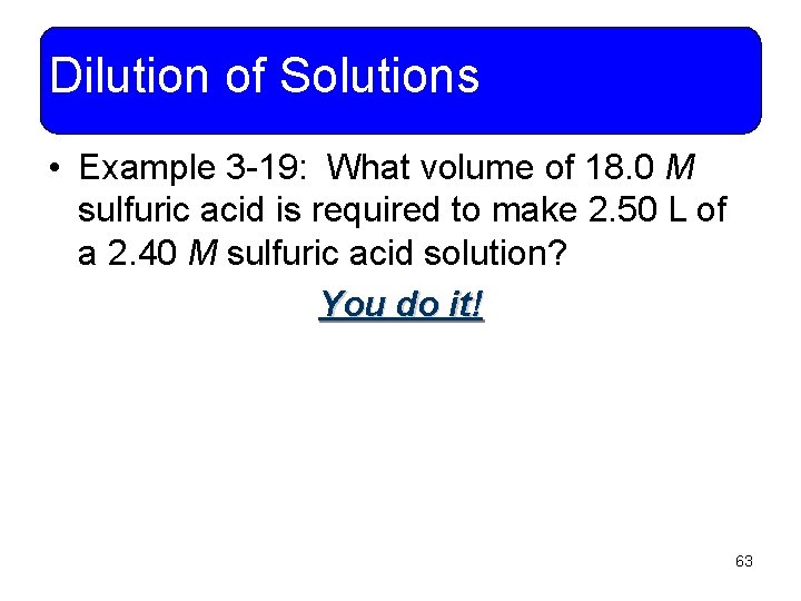 Dilution of Solutions • Example 3 -19: What volume of 18. 0 M sulfuric