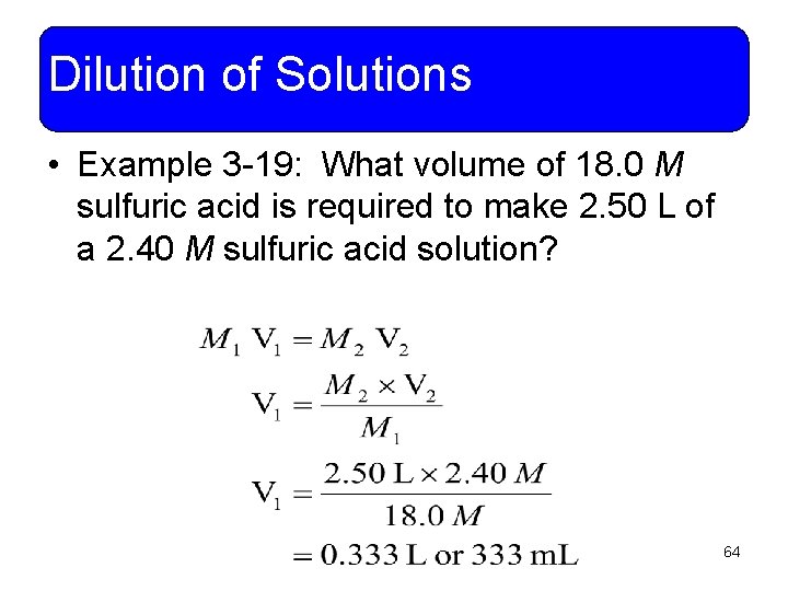 Dilution of Solutions • Example 3 -19: What volume of 18. 0 M sulfuric