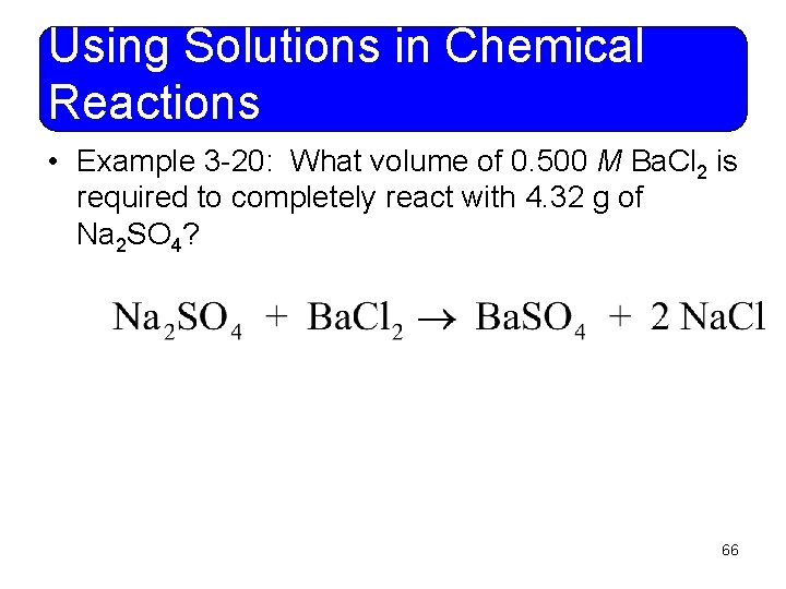 Using Solutions in Chemical Reactions • Example 3 -20: What volume of 0. 500