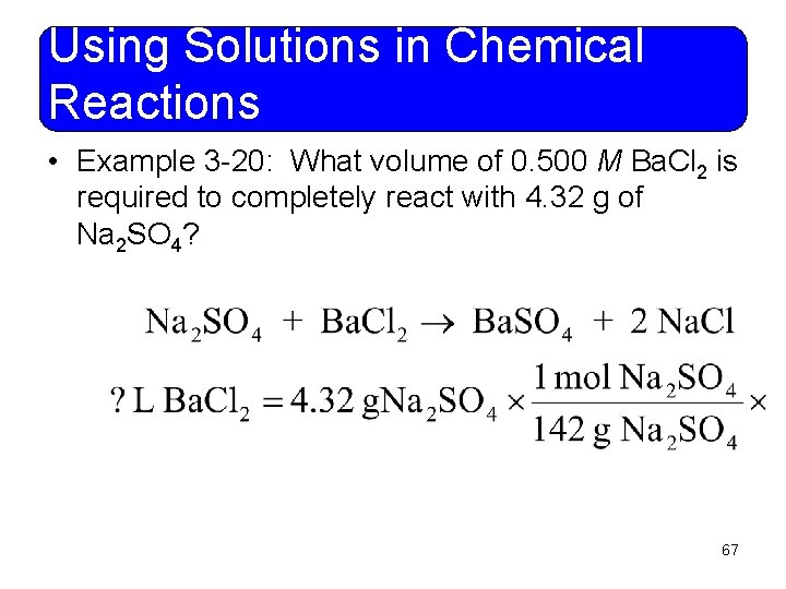 Using Solutions in Chemical Reactions • Example 3 -20: What volume of 0. 500