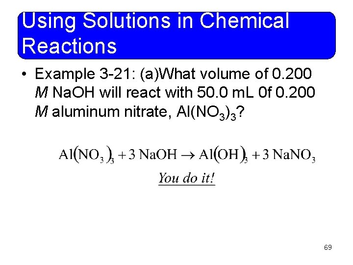 Using Solutions in Chemical Reactions • Example 3 -21: (a)What volume of 0. 200