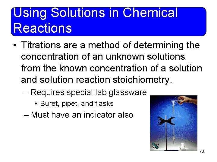 Using Solutions in Chemical Reactions • Titrations are a method of determining the concentration