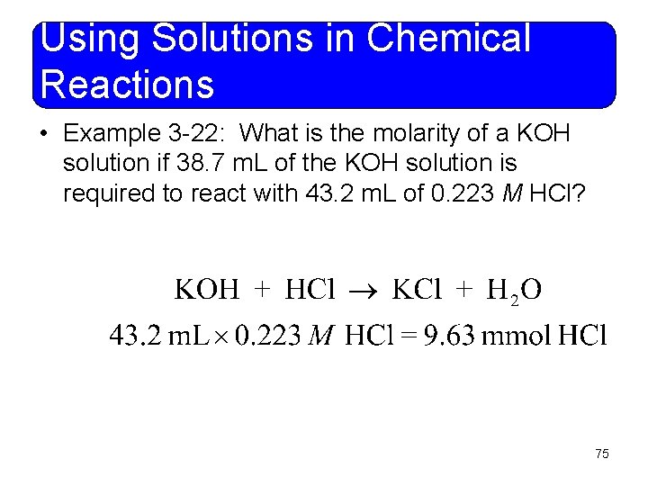 Using Solutions in Chemical Reactions • Example 3 -22: What is the molarity of