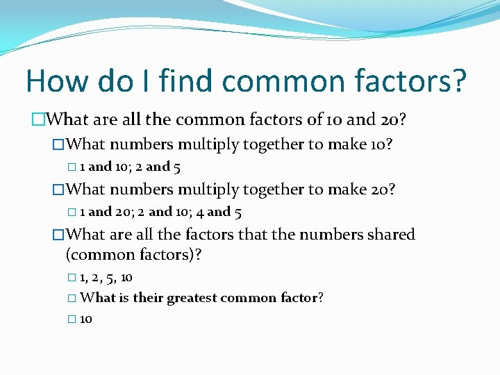 How do I find common factors? �What are all the common factors of 10