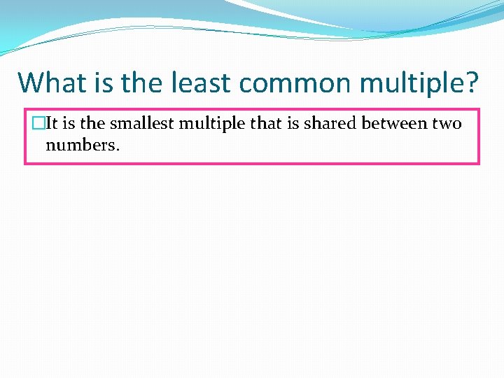 What is the least common multiple? �It is the smallest multiple that is shared