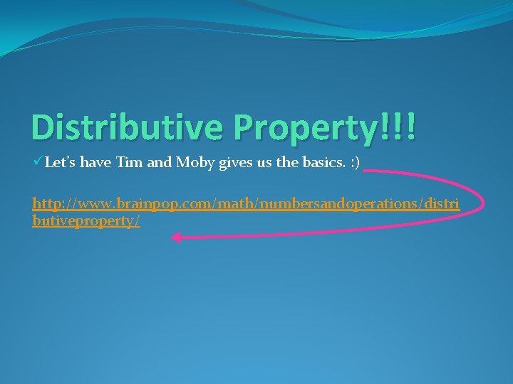 Distributive Property!!! üLet’s have Tim and Moby gives us the basics. : ) http: