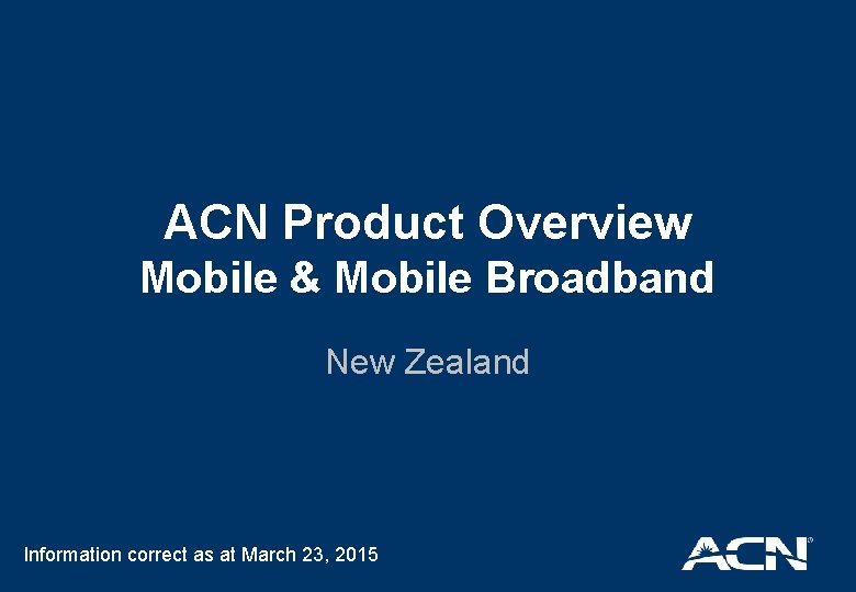 ACN Product Overview Mobile & Mobile Broadband New Zealand Information correct as at March