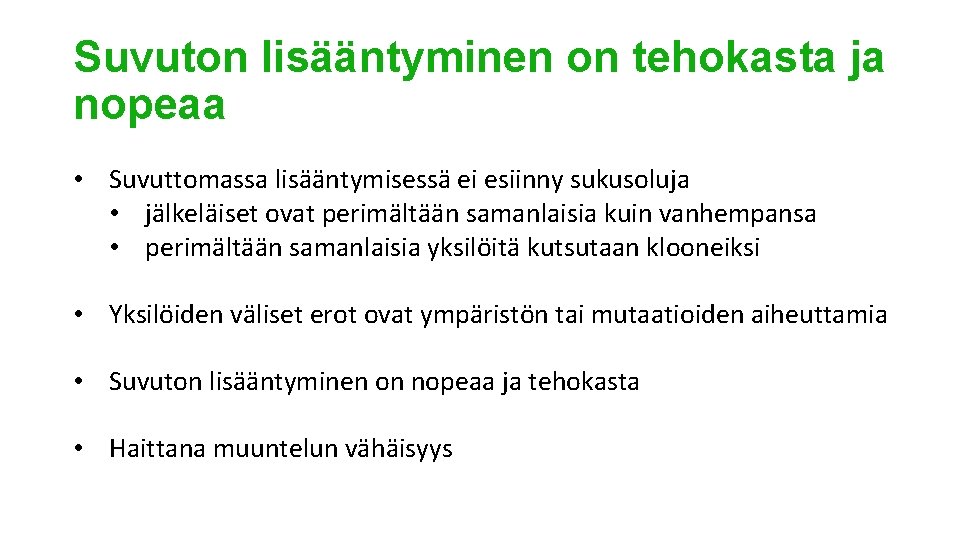 Suvuton lisääntyminen on tehokasta ja nopeaa • Suvuttomassa lisääntymisessä ei esiinny sukusoluja • jälkeläiset