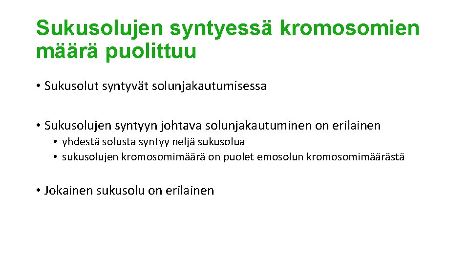 Sukusolujen syntyessä kromosomien määrä puolittuu • Sukusolut syntyvät solunjakautumisessa • Sukusolujen syntyyn johtava solunjakautuminen