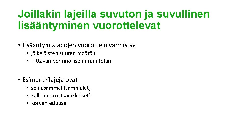 Joillakin lajeilla suvuton ja suvullinen lisääntyminen vuorottelevat • Lisääntymistapojen vuorottelu varmistaa • jälkeläisten suuren