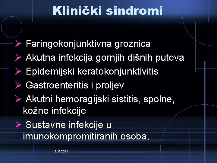 Klinički sindromi Ø Ø Ø Faringokonjunktivna groznica Akutna infekcija gornjih dišnih puteva Epidemijski keratokonjunktivitis