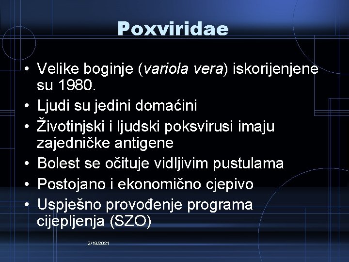 Poxviridae • Velike boginje (variola vera) iskorijenjene su 1980. • Ljudi su jedini domaćini