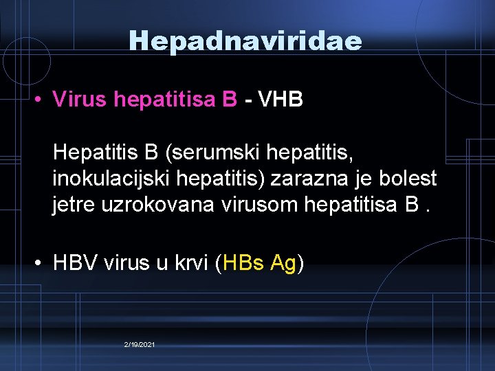 Hepadnaviridae • Virus hepatitisa B - VHB Hepatitis B (serumski hepatitis, inokulacijski hepatitis) zarazna Hepadnaviridae • Virus hepatitisa B - VHB Hepatitis B (serumski hepatitis, inokulacijski hepatitis) zarazna