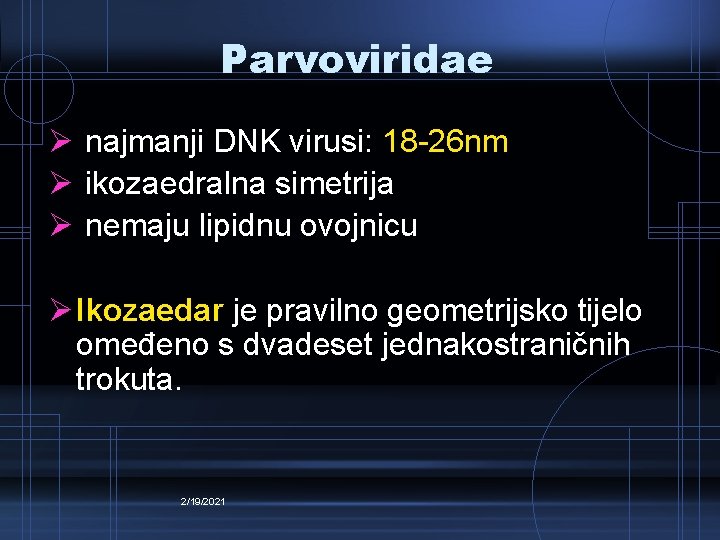 Parvoviridae Ø najmanji DNK virusi: 18 -26 nm Ø ikozaedralna simetrija Ø nemaju lipidnu