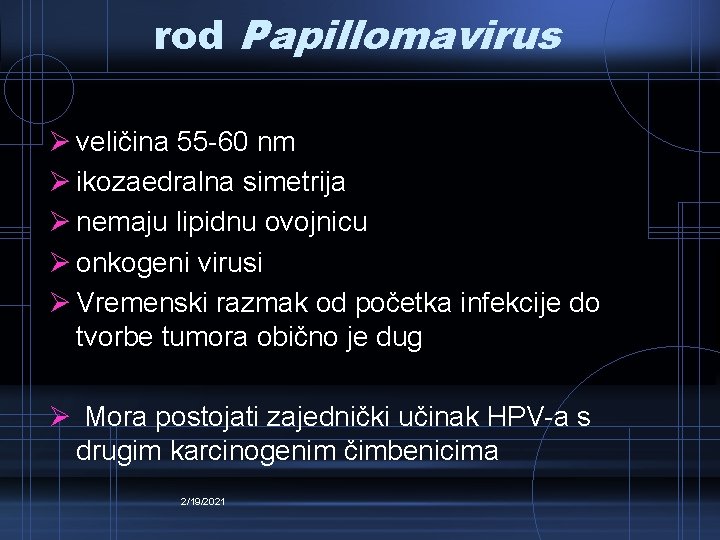 rod Papillomavirus Ø veličina 55 -60 nm Ø ikozaedralna simetrija Ø nemaju lipidnu ovojnicu rod Papillomavirus Ø veličina 55 -60 nm Ø ikozaedralna simetrija Ø nemaju lipidnu ovojnicu