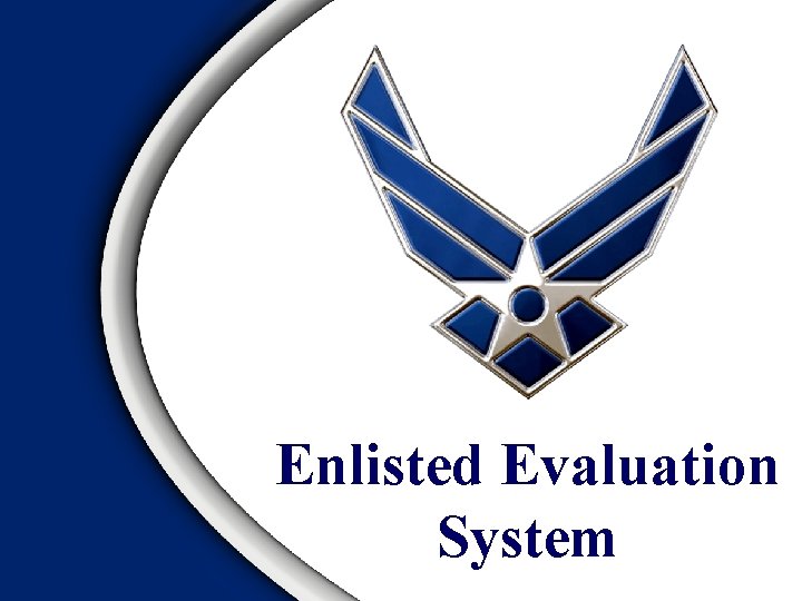 Enlisted Evaluation System Enlisted Evaluation System