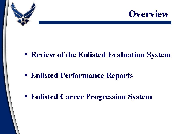 Overview § Review of the Enlisted Evaluation System § Enlisted Performance Reports § Enlisted