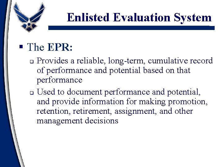 Enlisted Evaluation System § The EPR: q q Provides a reliable, long-term, cumulative record