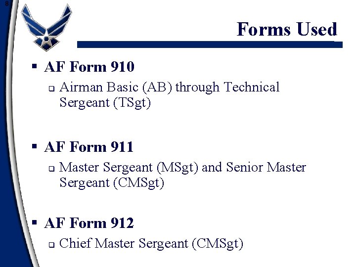 8 Forms Used § AF Form 910 q Airman Basic (AB) through Technical Sergeant