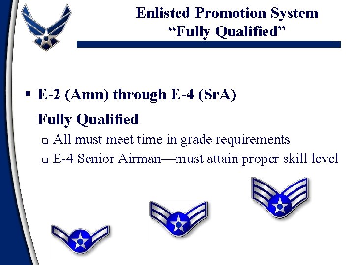 Enlisted Promotion System “Fully Qualified” § E-2 (Amn) through E-4 (Sr. A) Fully Qualified Enlisted Promotion System “Fully Qualified” § E-2 (Amn) through E-4 (Sr. A) Fully Qualified