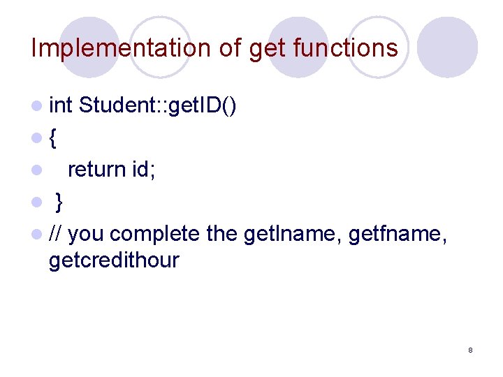 Implementation of get functions l int Student: : get. ID() l{ l return id;