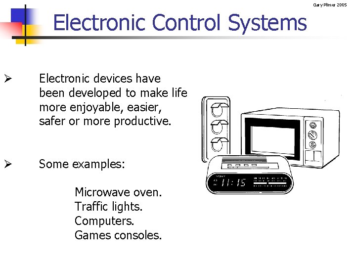 Gary Plimer 2005 Electronic Control Systems Ø Electronic devices have been developed to make