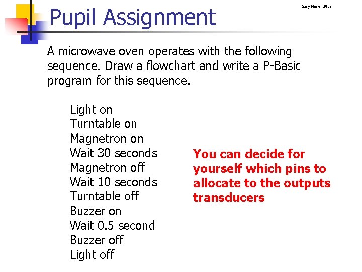 Pupil Assignment Gary Plimer 2006 A microwave oven operates with the following sequence. Draw