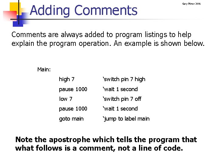 Adding Comments Gary Plimer 2006 Comments are always added to program listings to help
