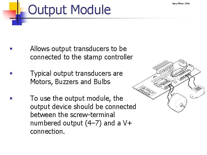 Output Module § Allows output transducers to be connected to the stamp controller §