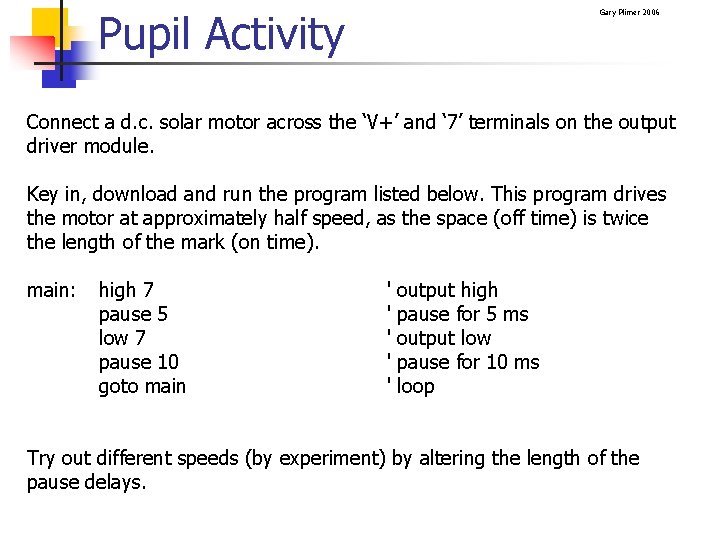 Pupil Activity Gary Plimer 2006 Connect a d. c. solar motor across the ‘V+’