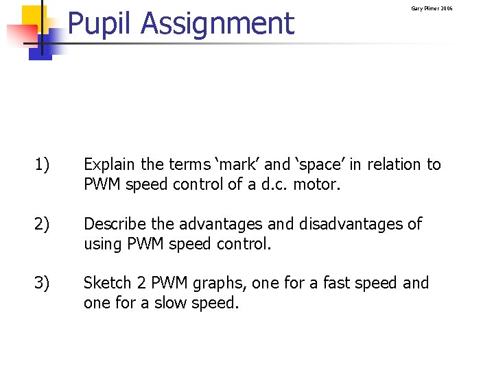 Pupil Assignment Gary Plimer 2006 1) Explain the terms ‘mark’ and ‘space’ in relation