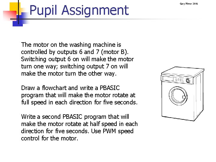 Pupil Assignment The motor on the washing machine is controlled by outputs 6 and