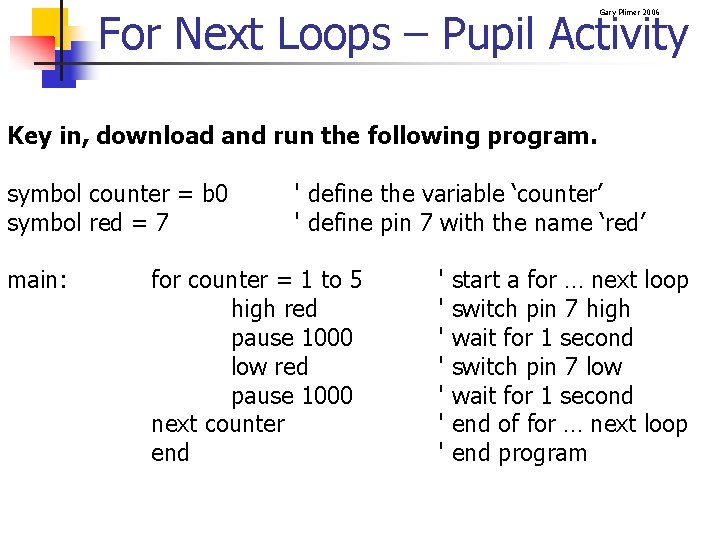 For Next Loops – Pupil Activity Gary Plimer 2006 Key in, download and run