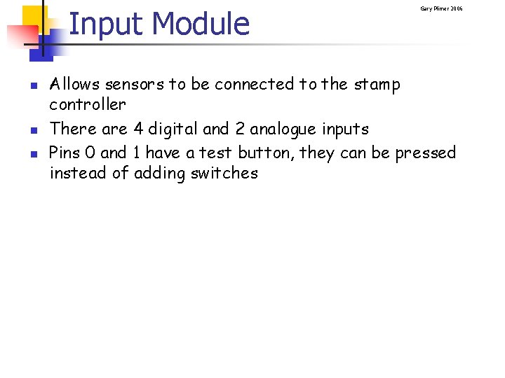 Input Module n n n Gary Plimer 2006 Allows sensors to be connected to