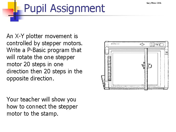 Pupil Assignment An X-Y plotter movement is controlled by stepper motors. Write a P-Basic