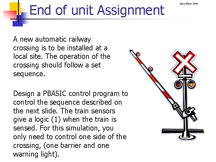 End of unit Assignment A new automatic railway crossing is to be installed at