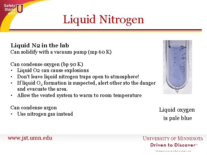 Liquid Nitrogen Liquid N 2 in the lab Can solidify with a vacuum pump