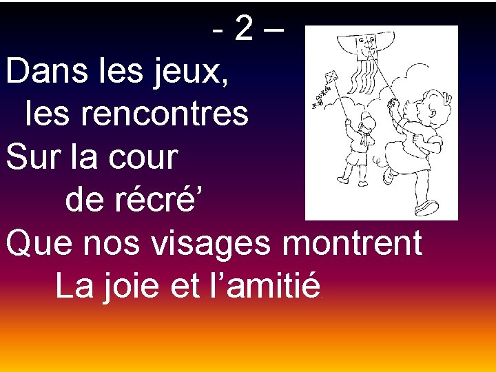 -2– Dans les jeux, les rencontres Sur la cour de récré’ Que nos visages