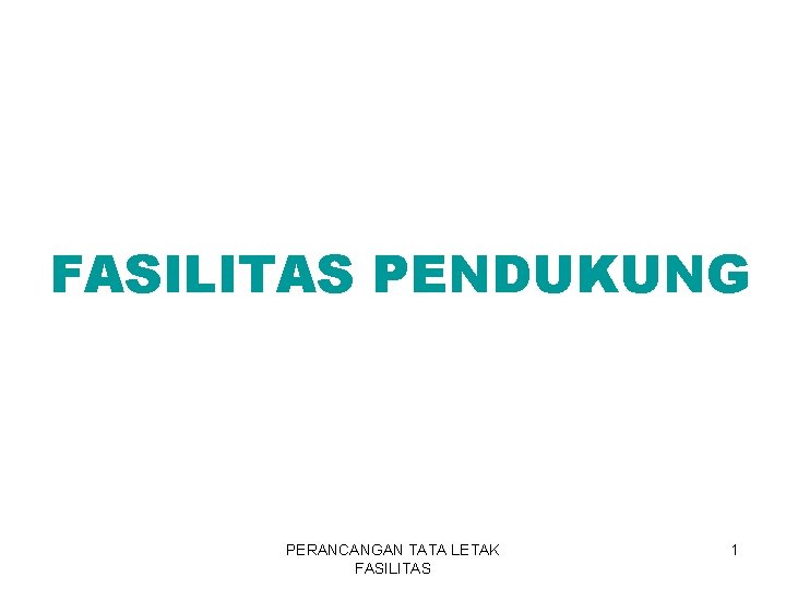 FASILITAS PENDUKUNG PERANCANGAN TATA LETAK FASILITAS 1 