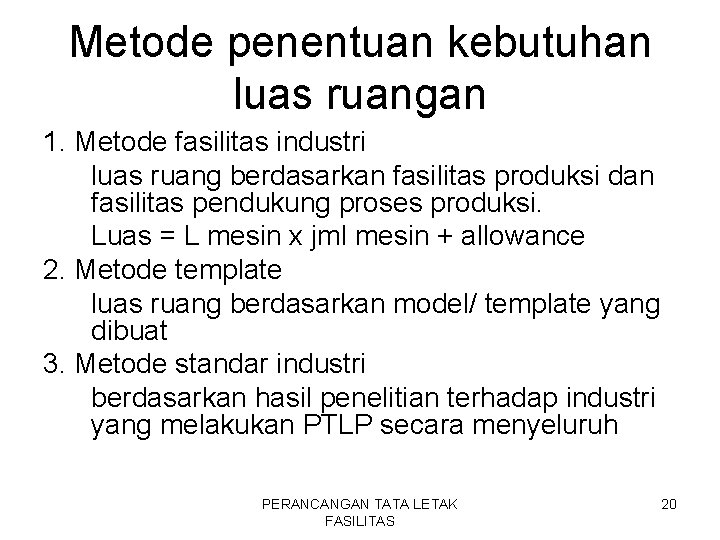 Metode penentuan kebutuhan luas ruangan 1. Metode fasilitas industri luas ruang berdasarkan fasilitas produksi