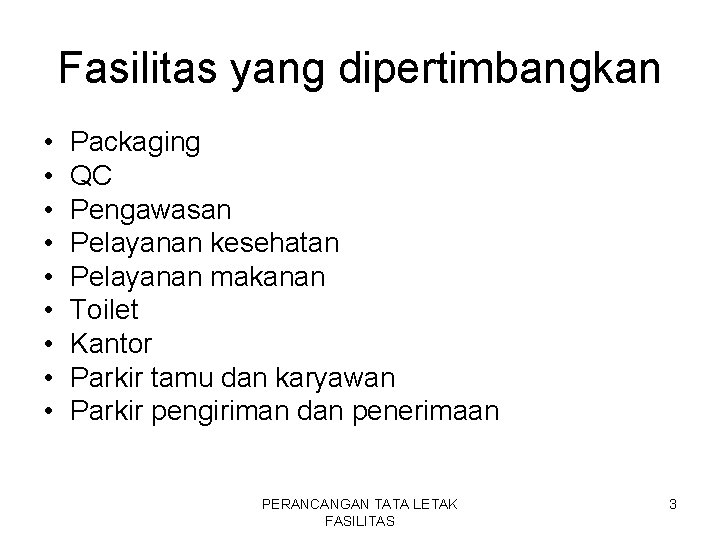 Fasilitas yang dipertimbangkan • • • Packaging QC Pengawasan Pelayanan kesehatan Pelayanan makanan Toilet