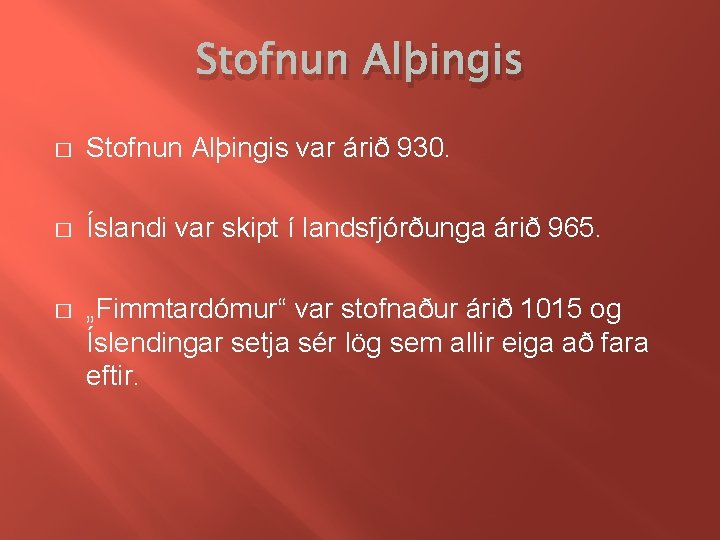 Stofnun Alþingis � Stofnun Alþingis var árið 930. � Íslandi var skipt í landsfjórðunga
