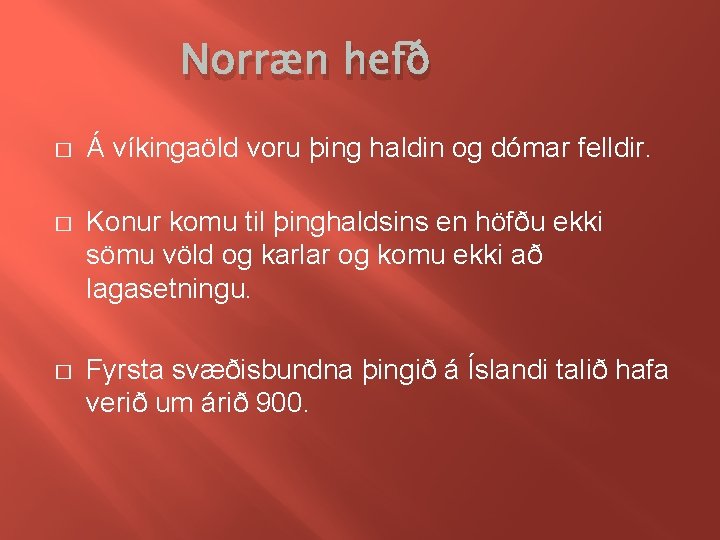 Norræn hefð � Á víkingaöld voru þing haldin og dómar felldir. � Konur komu