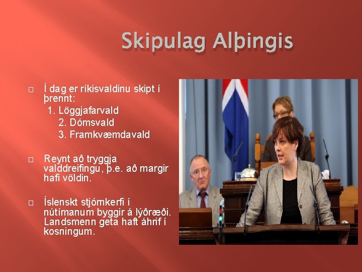 Skipulag Alþingis � Í dag er ríkisvaldinu skipt í þrennt: 1. Löggjafarvald 2. Dómsvald