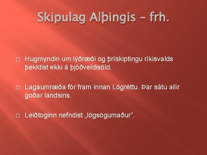 Skipulag Alþingis – frh. � Hugmyndin um lýðræði og þrískiptingu ríkisvalds þekktist ekki á