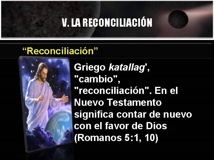 V. LA RECONCILIACIÓN “Reconciliación” Griego katallag', "cambio", "reconciliación". En el Nuevo Testamento significa contar