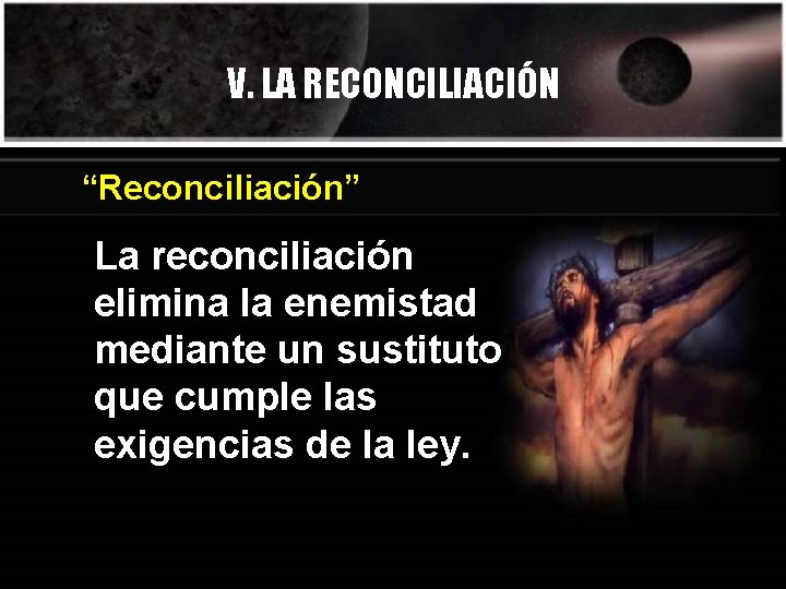 V. LA RECONCILIACIÓN “Reconciliación” La reconciliación elimina la enemistad mediante un sustituto que cumple