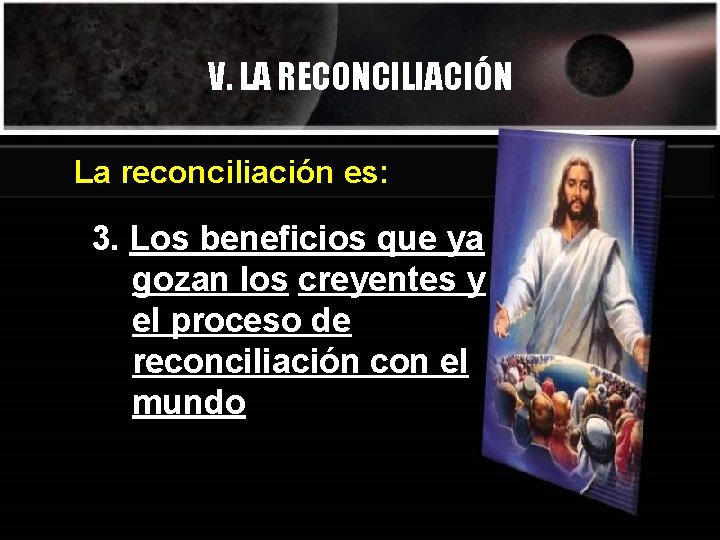 V. LA RECONCILIACIÓN La reconciliación es: 3. Los beneficios que ya gozan los creyentes