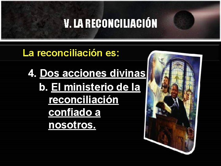 V. LA RECONCILIACIÓN La reconciliación es: 4. Dos acciones divinas b. El ministerio de